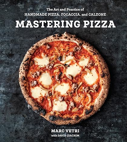 Mastering Pizza: The Art and Practice of Handmade Pizza, Focaccia, and Calzone 6